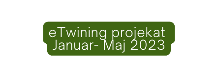 eTwining projekat Januar Maj 2023